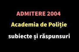 Admitere 2004 Academia de Poliție – subiecte și răspunsuri