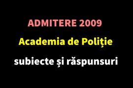 Admitere 2009 Academia de Poliție – subiecte și răspunsuri