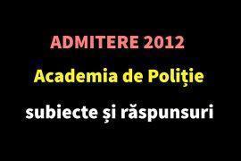 Admitere 2012 Academia de Poliție – subiecte și răspunsuri