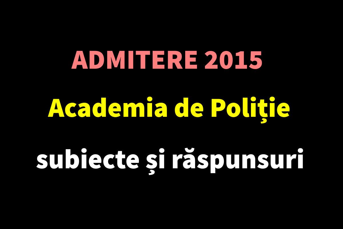 Admitere 2015 Academia de Poliție - subiecte și răspunsuri