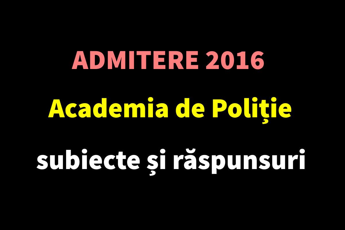 Admitere 2016 Academia de Poliție - subiecte și răspunsuri
