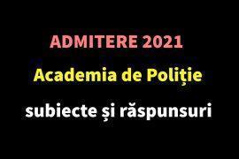 Admitere 2021 Academia de Poliție – subiecte și răspunsuri