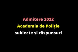 Admitere 2022 Academia de Poliție – subiecte și răspunsuri