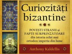 Curiozități bizantine: povești stranii și fapte surprinzătoare din istoria celui mai ortodox imperiu din lume