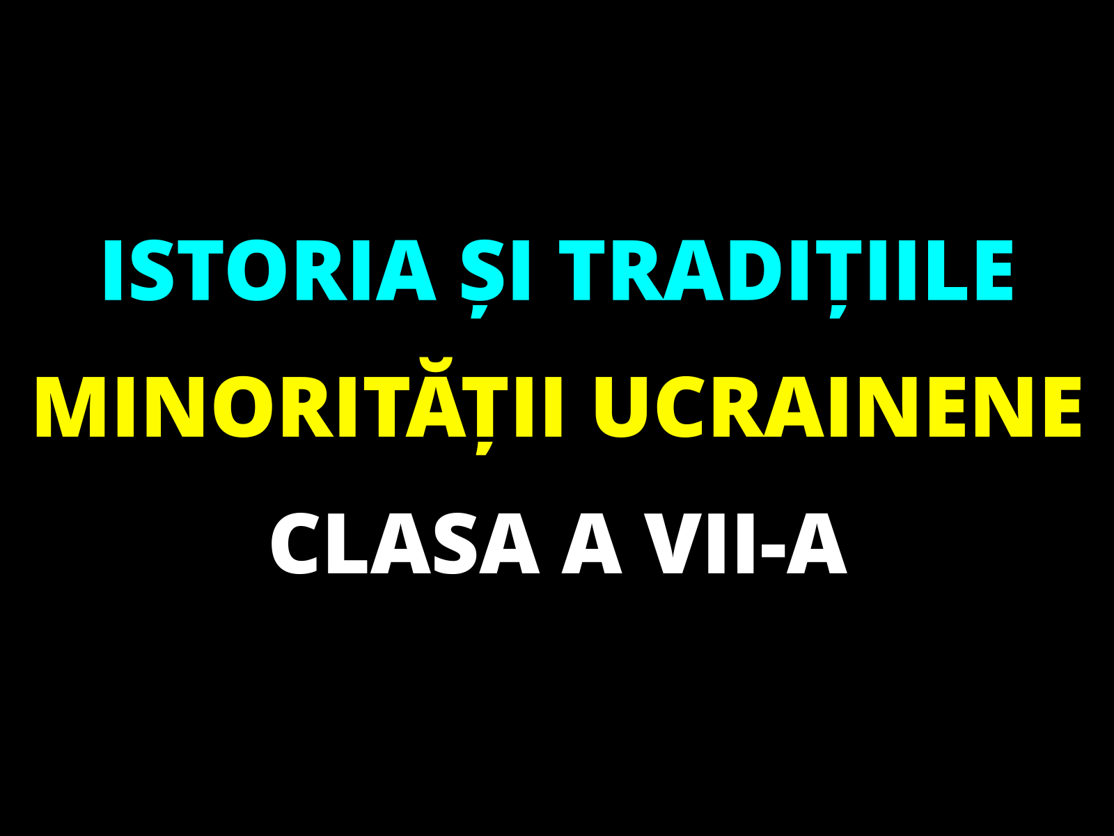 Istoria și tradițiile minorității ucrainene – clasa a VII-a