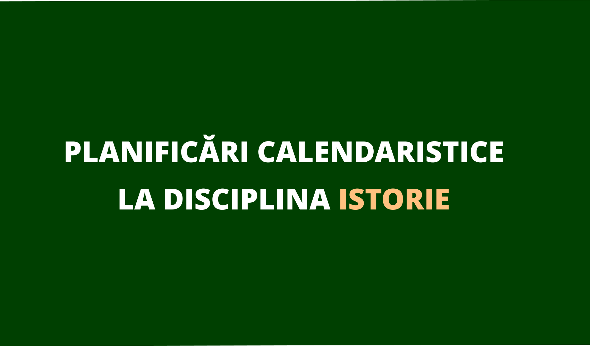 Planificări calendaristice la disciplina istorie